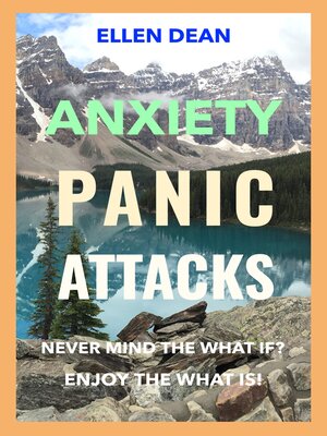 cover image of Anxiety Panic Attacks Never Mind the What If? Enjoy the What Is!